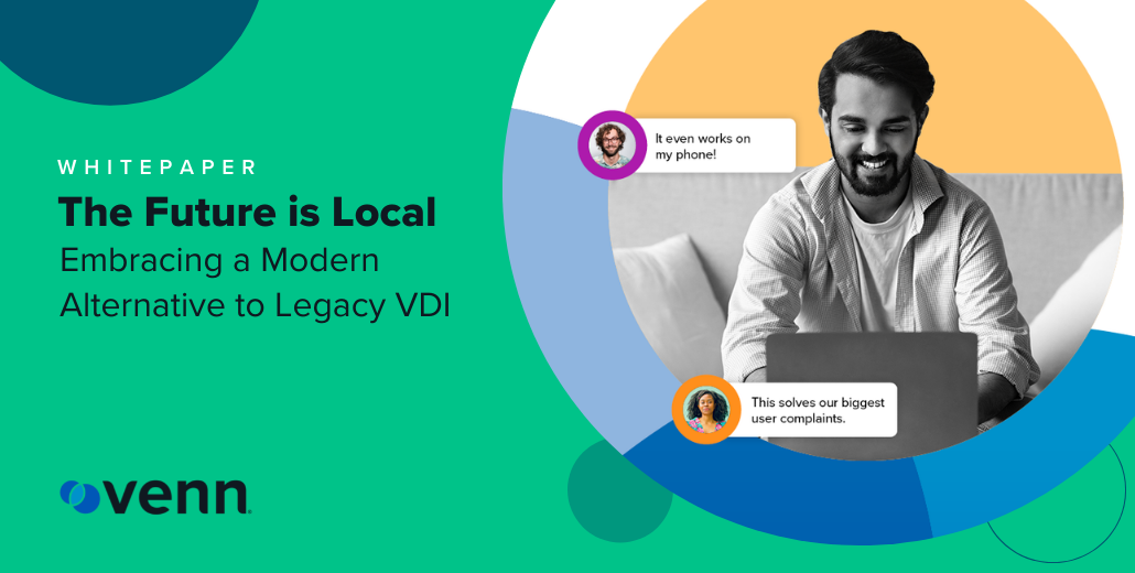 The Future is Local – Embracing a Modern Alternative to Legacy VDI